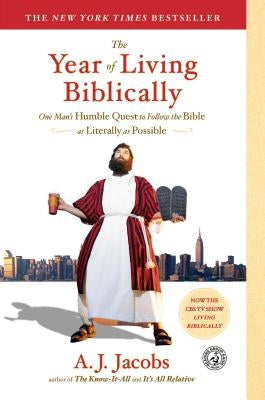 The Year of Living Biblically: One Man's Humble Quest to Follow the Bible as Literally as Possible by Jacobs, A. J.