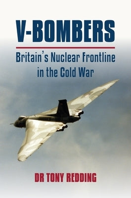V Bombers: Britain's Nuclear Frontline by Redding, Tony
