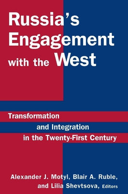 Russia's Engagement with the West: Transformation and Integration in the Twenty-First Century by Motyl, Alexander J.