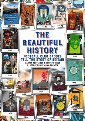 The Beautiful History: Football Club Badges Tell the Story of Britain by Routledge, Martyn