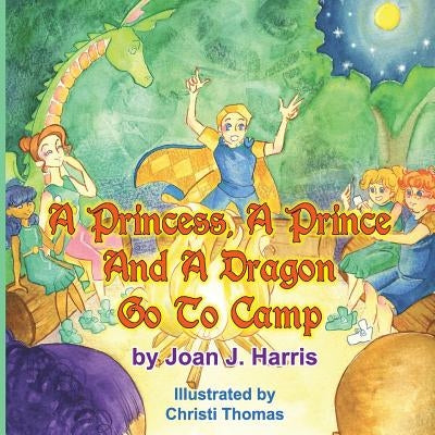 A Princess, A Prince and a Dragon Go to Camp by Harris, Joan
