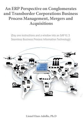 An Erp Perspective on Conglomerates and Transborder Corporations Business Process Management, Mergers and Acquisitions by Etan-Adollo, Lionel