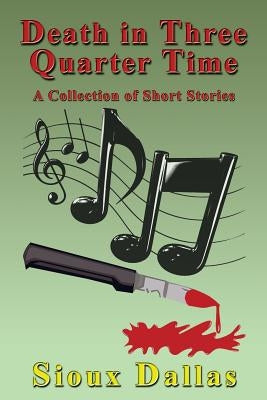 Death in Three Quarter Time: A Collection of Short Stories by Dallas, Sioux