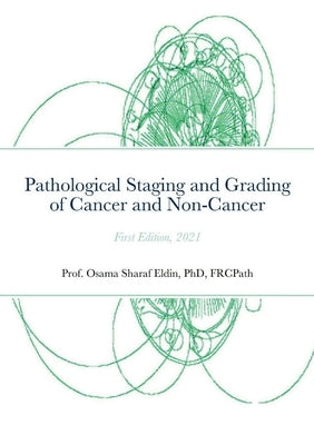Pathological Staging and Grading of Cancer and Non-Cancer by Sharaf Eldin, Frcpath
