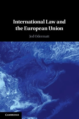 International Law and the European Union by Odermatt, Jed