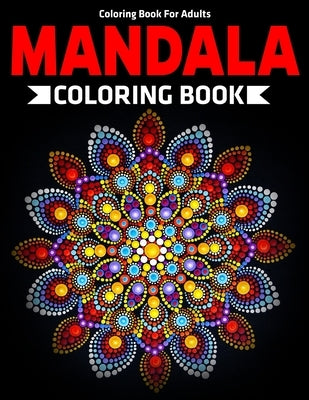 Coloring Book For Adults: Mandala Coloring Book: Stress Relieving Mandala Designs by D. Colon, Sandra