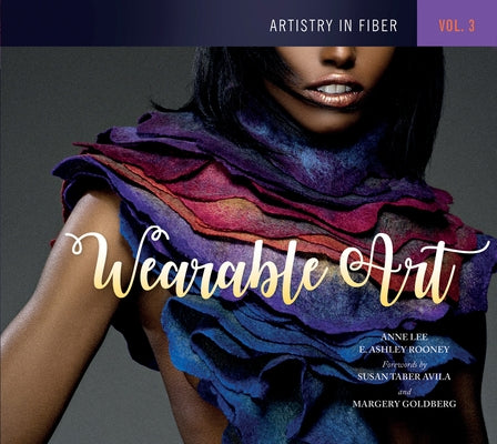 Artistry in Fiber, Vol. 3: Wearable Art by Rooney, E. Ashley