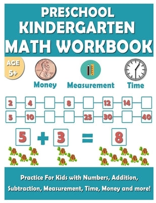 Preschool Kindergarten Math Workbook: Fun and essential math skills like Counting, Addition, Subtraction, Comparison, Measurement, Time, Money, and Mo by Marchesseault, Michel