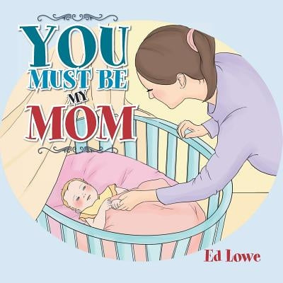 You Must Be My Mom by Lowe, Ed