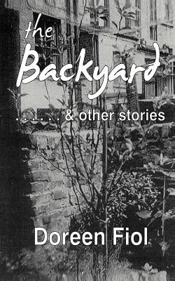 The Backyard & Other Stories by Fiol, Doreen