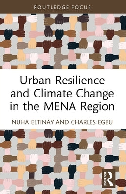 Urban Resilience and Climate Change in the MENA Region by Eltinay, Nuha