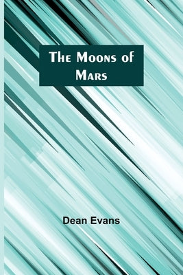 The Moons of Mars by Evans, Dean