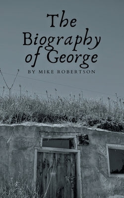The Biography of George by Robertson, Mike