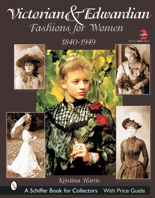 Victorian & Edwardian Fashions for Women: 1840-1919 by Harris, Kristina
