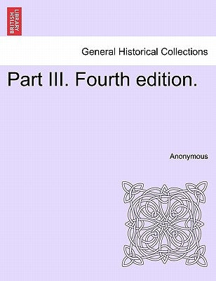 Part III. Fourth edition. by Anonymous