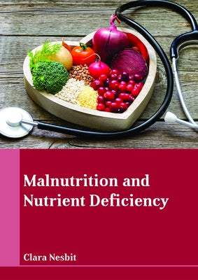 Malnutrition and Nutrient Deficiency by Nesbit, Clara