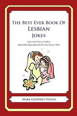 The Best Ever Book of Lesbian Jokes: Lots and Lots of Jokes Specially Repurposed for You-Know-Who by Young, Mark Geoffrey