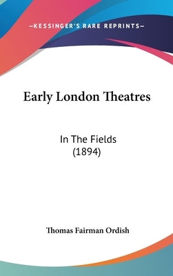 Early London Theatres: In The Fields (1894) by Ordish, Thomas Fairman