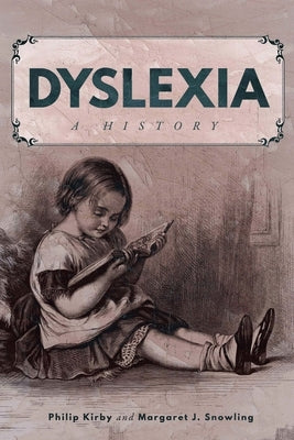 Dyslexia: A History by Kirby, Philip