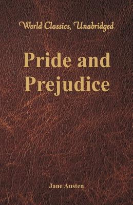 Pride and Prejudice (World Classics, Unabridged) by Austen, Jane