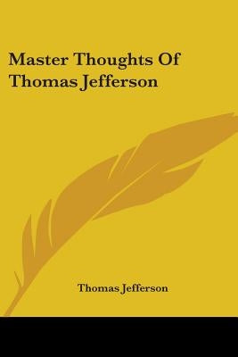 Master Thoughts Of Thomas Jefferson by Jefferson, Thomas