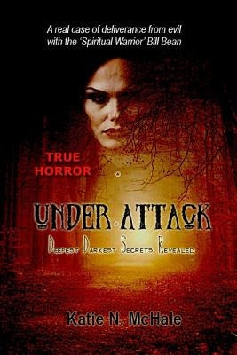 Under Attack: Deepest Darkest Secrets Revealed by McHale, Katie N.