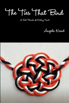 The Ties That Bind - A Red Threads of Destiny Novel by Krout, Angela