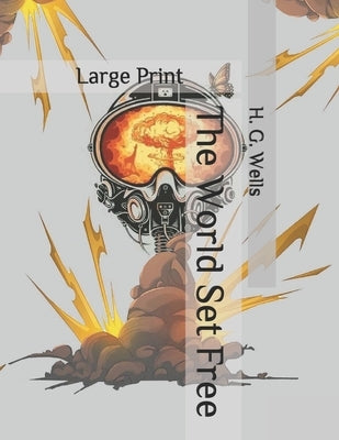 The World Set Free: Large Print by Wells, H. G.