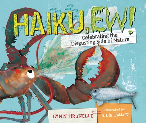 Haiku, Ew!: Celebrating the Disgusting Side of Nature by Brunelle, Lynn