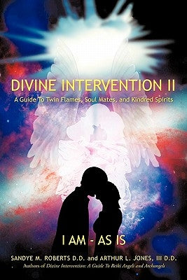 Divine Intervention II: A Guide To Twin Flames, Soul Mates, and Kindred Spirits by Roberts, Sandye M.