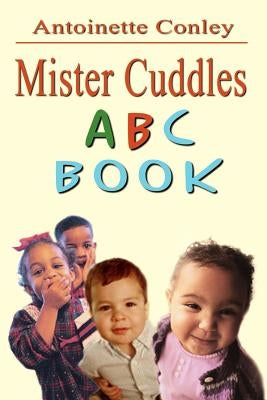 Mister Cuddles ABC Book by Conley, Antoinette