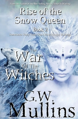 Rise Of The Snow Queen Book Two: The War Of The Witches by Mullins, G. W.