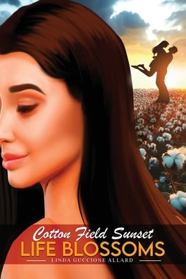 Cotton Field Sunset: Life Blossoms by Allard, Linda Guccione
