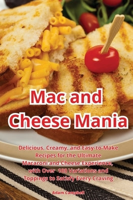 Mac and Cheese Mania by Adam Campbell