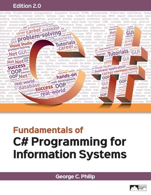 Fundamentals of C# Programming for Information Systems, Edition 2.0 by Philip, George C.