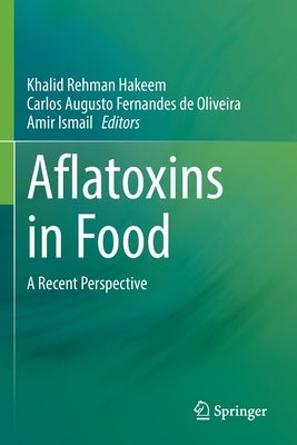 Aflatoxins in Food: A Recent Perspective by Hakeem, Khalid Rehman