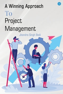 A Winning Approach To Project Management by Bedi, Jitendra Singh