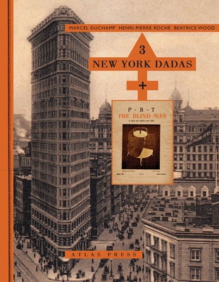 Three New York Dadas and the Blind Man: Marcel Duchamp, Henri-Pierre Roché, Beatrice Wood by Ades, Dawn