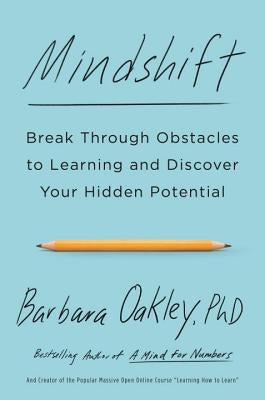 Mindshift: Break Through Obstacles to Learning and Discover Your Hidden Potential by Oakley, Barbara