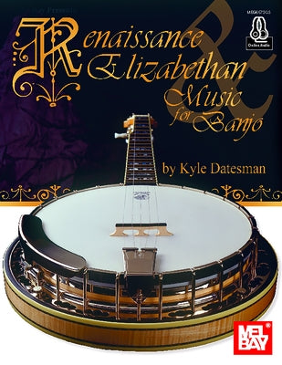 Renaissance & Elizabethan Music for Banjo by Datesman, Kyle
