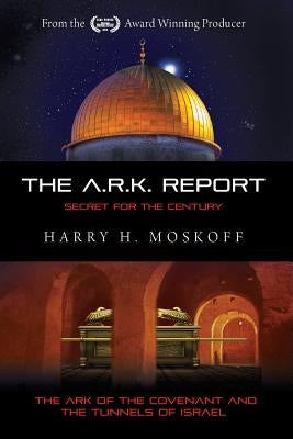 The ARK Report: The Ark of the Covenant and the Tunnels of Israel by Cameron, Esther