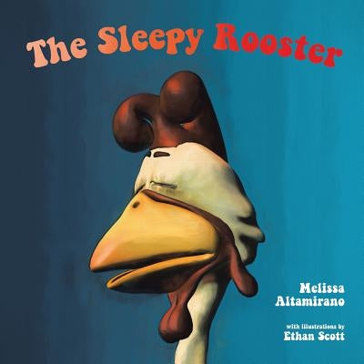 The Sleepy Rooster by Altamirano, Melissa