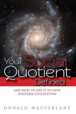 Your Social Quotient Defined: And How to Use it to Save Western Civilization by MacFarlane, Donald