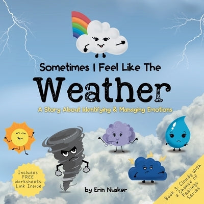 Sometimes I Feel Like the Weather: A Story About Identifying & Managing Emotions by Nusker, Erin