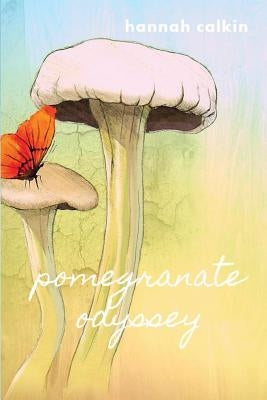 Pomegranate Odyssey by Calkin, Hannah