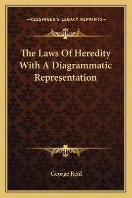 The Laws Of Heredity With A Diagrammatic Representation by Reid, George