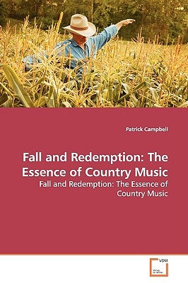 Fall and Redemption: The Essence of Country Music by Campbell, Patrick