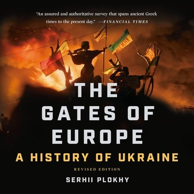 The Gates of Europe: A History of Ukraine by Plokhy, Serhii