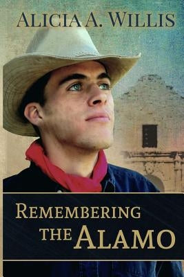 Remembering the Alamo: A Novella by Willis, Alicia A.