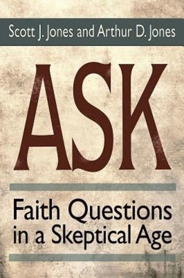 Ask: Faith Questions in a Skeptical Age by Jones, Scott J.